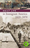 Daily Life in Immigrant America, 1820-1870