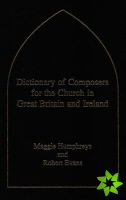 Dictionary of Composers for the Church in Great Britain and Ireland