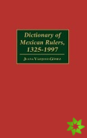 Dictionary of Mexican Rulers, 1325-1997