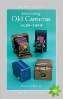 Discovering Old Cameras 1839-1939