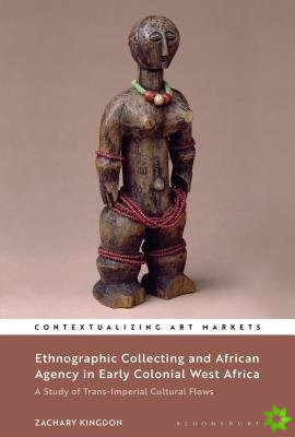 Ethnographic Collecting and African Agency in Early Colonial West Africa