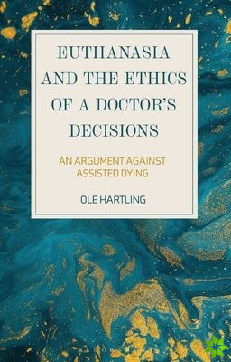 Euthanasia and the Ethics of a Doctors Decisions