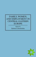 Family, Women, and Employment in Central-Eastern Europe