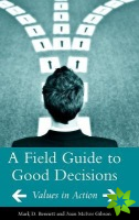 Field Guide to Good Decisions