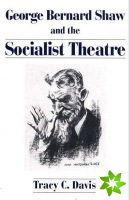 George Bernard Shaw and the Socialist Theatre