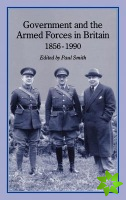 Government and the Armed Forces in Britain, 1856-1990