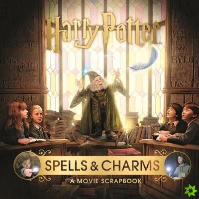 Harry Potter  Spells & Charms: A Movie Scrapbook