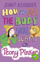 How to Get the Body you Want by Peony Pinker
