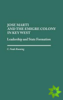 Jose Marti and the Emigre Colony in Key West