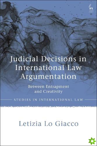 Judicial Decisions in International Law Argumentation