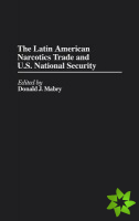 Latin American Narcotics Trade and U.S. National Security