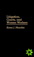 Litigation, Courts, and Women Workers