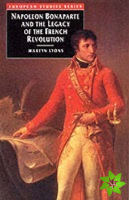 Napoleon Bonaparte and the Legacy of the French Revolution