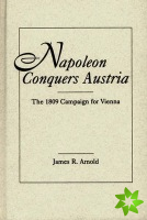 Napoleon Conquers Austria