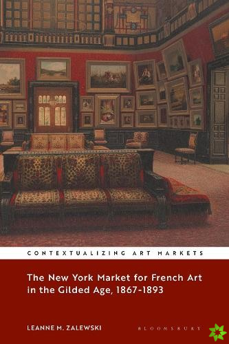 New York Market for French Art in the Gilded Age, 18671893