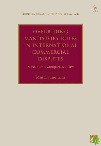 Overriding Mandatory Rules in International Commercial Disputes