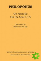Philoponus: On Aristotle on the Soul 1.3-5