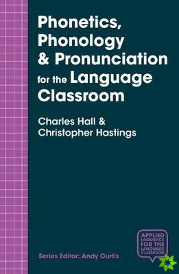 Phonetics, Phonology & Pronunciation for the Language Classroom