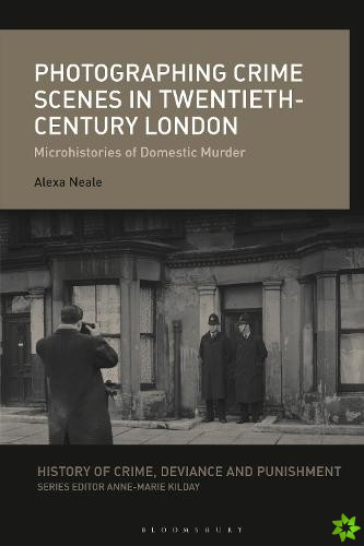 Photographing Crime Scenes in Twentieth-Century London