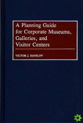 Planning Guide for Corporate Museums, Galleries, and Visitor Centers