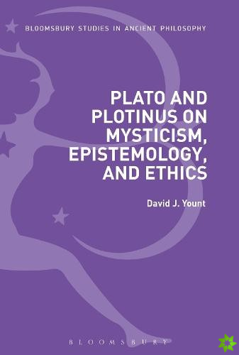 Plato and Plotinus on Mysticism, Epistemology, and Ethics