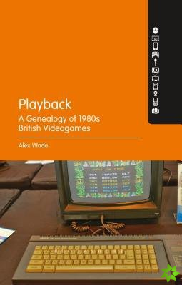 Playback  A Genealogy of 1980s British Videogames