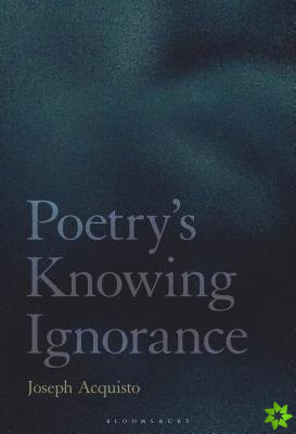 Poetry's Knowing Ignorance