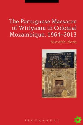 Portuguese Massacre of Wiriyamu in Colonial Mozambique, 1964-2013