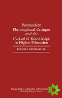 Postmodern Philosophical Critique and the Pursuit of Knowledge in Higher Education