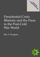 Presidential Crisis Rhetoric and the Press in the Post-Cold War World