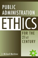 Public Administration Ethics for the 21st Century