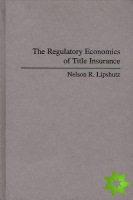 Regulatory Economics of Title Insurance
