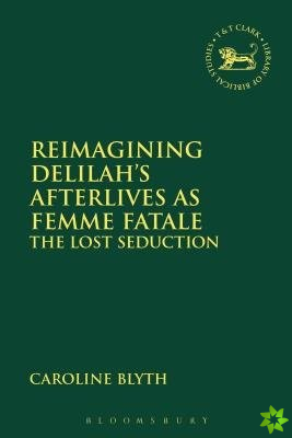 Reimagining Delilahs Afterlives as Femme Fatale
