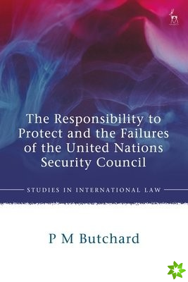 Responsibility to Protect and the Failures of the United Nations Security Council