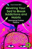 Rewiring Your Self to Break Addictions and Habits