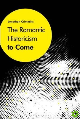 Romantic Historicism to Come