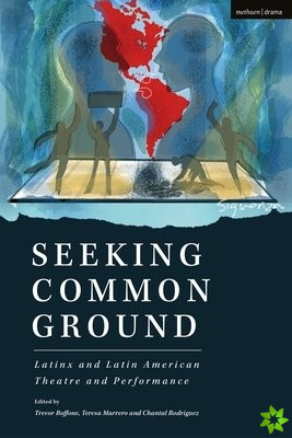 Seeking Common Ground: Latinx and Latin American Theatre and Performance