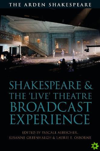 Shakespeare and the 'Live' Theatre Broadcast Experience