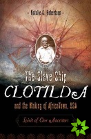 Slave Ship Clotilda and the Making of AfricaTown, USA