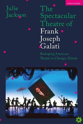 Spectacular Theatre of Frank Joseph Galati