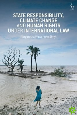 State Responsibility, Climate Change and Human Rights under International Law