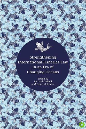 Strengthening International Fisheries Law in an Era of Changing Oceans