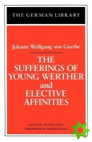 Sufferings of Young Werther and Elective Affinities: Johann Wolfgang von Goethe