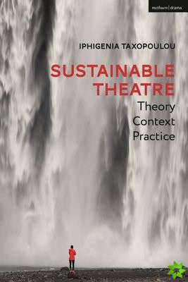Sustainable Theatre: Theory, Context, Practice