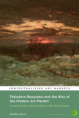 Theodore Rousseau and the Rise of the Modern Art Market