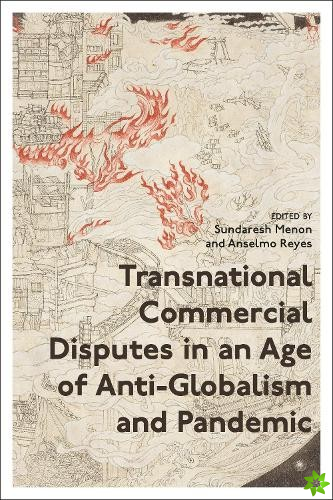 Transnational Commercial Disputes in an Age of Anti-Globalism and Pandemic