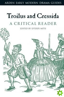 Troilus and Cressida: A Critical Reader