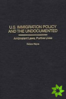 U.S. Immigration Policy and the Undocumented