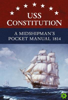 USS Constitution A Midshipman's Pocket Manual 1814