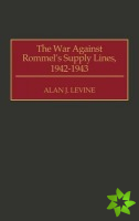 War Against Rommel's Supply Lines, 1942-1943